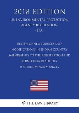 portada Review of New Sources and Modifications in Indian Country - Amendments to the Registration and Permitting Deadlines for True Minor Sources (US Environ