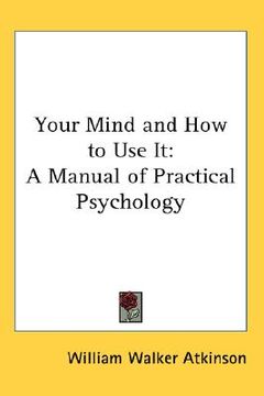 portada your mind and how to use it: a manual of practical psychology (in English)
