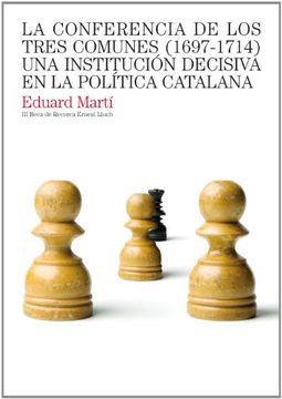 portada La conferencia de los tres comunes (1697-1714): Una institución decisiva en la política catalana (Beca Ernest Lluch)