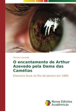 portada O encantamento de Arthur Azevedo pela Dama das Camélias: Eleonora Duse no Rio de Janeiro em 1885