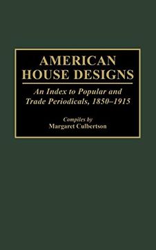 portada American House Designs: An Index to Popular and Trade Periodicals, 1850-1915 (in English)