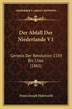 portada Der Abfall Der Niederlande V1: Genesis Der Revolution 1559 Bis 1566 (1865) (in German)