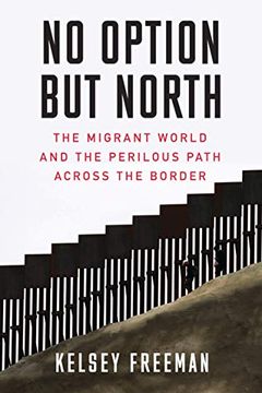 portada No Option but North: The Migrant World and the Perilous Path Across the Border (en Inglés)