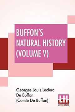 portada Buffon's Natural History (Volume v): Containing a Theory of the Earth Translated With Noted From French by James Smith Barr in ten Volumes (Vol. V) ): (en Inglés)