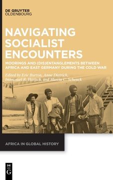 portada Navigating Socialist Encounters: Moorings and (Dis)Entanglements Between Africa and East Germany During the Cold War (en Inglés)