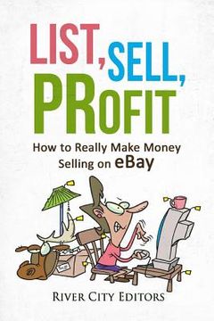 portada List, Sell, Profit: How to Really Make Money Selling on Ebay (en Inglés)