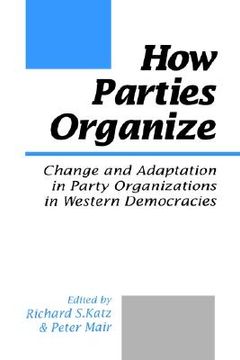 portada how parties organize: change and adaptation in party organizations in western democracies (en Inglés)