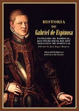 portada Historia de Gabriel de Espinosa, Pastelero de Madrigal: Que Fingió ser el rey don Sebastián de Portugal: 13 (Biblioteca de Historia) (in Spanish)