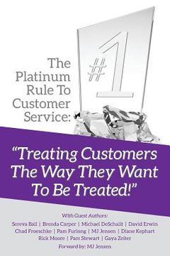 portada The Platinum Rule To Customer Service: Treating Customers The Way They Want To Be Treated (en Inglés)