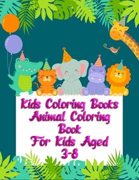 portada Kids Coloring Books Animal Coloring Book For Kids Aged 3-8: Awesome 100+ Coloring Animals, Birds, Mandalas, Butterflies, Flowers, Paisley Patterns, Ga (en Inglés)