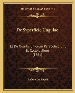 portada De Svperficie Ungulae: Et De Quartis Liliorum Parabolicorum, Et Cycloidalium (1661) (en Latin)