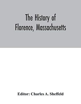 portada The History of Florence; Massachusetts: Including a Complete Account of the Northampton Association of Education and Industry (en Inglés)
