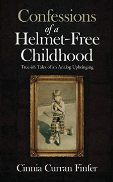 portada Confessions of a Helmet-Free Childhood: True-Ish Tales of an Analog Upbringing (en Inglés)