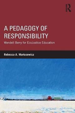 portada A Pedagogy of Responsibility: Wendell Berry for Ecojustice Education (en Inglés)