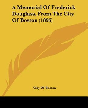 portada a memorial of frederick douglass, from the city of boston (1896) (en Inglés)