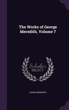 portada The Works of George Meredith, Volume 7 (en Inglés)