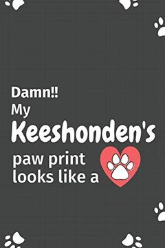 portada Damn! My Keeshonden's paw Print Looks Like a: For Keeshonden dog Fans (en Inglés)