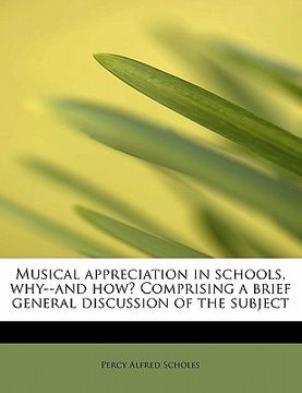 portada musical appreciation in schools, why--and how? comprising a brief general discussion of the subject (en Inglés)