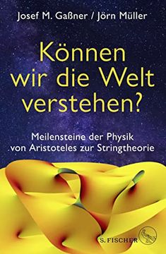 portada Können wir die Welt Verstehen? Meilensteine der Physik von Aristoteles zur Stringtheorie (en Alemán)