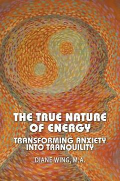 portada The True Nature of Energy: Transforming Anxiety Into Tranquility (in English)