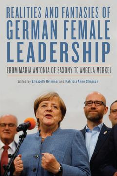 portada Realities and Fantasies of German Female Leadership: From Maria Antonia of Saxony to Angela Merkel (Women and Gender in German Studies, 3) 