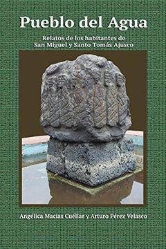 portada Pueblo del Agua: Relatos de los Habitantes de san Miguel y Santo TomáS Ajusco: Relatos de los Habitantes de san Miguel y Santo TomáS Ajusco: 1 (in Spanish)