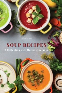 portada Soup Recipes: A Collection with Origins Included (en Inglés)