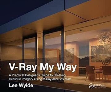 portada V-Ray My Way: A Practical Designer's Guide to Creating Realistic Imagery Using V-Ray & 3ds Max