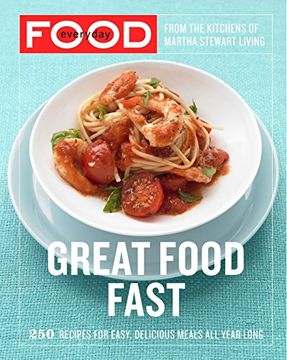 portada Everyday Food: Great Food Fast: 250 Recipes for Easy, Delicious Meals all Year Long (en Inglés)