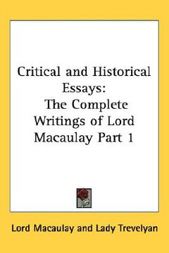 portada critical and historical essays: the complete writings of lord macaulay part 1 (en Inglés)