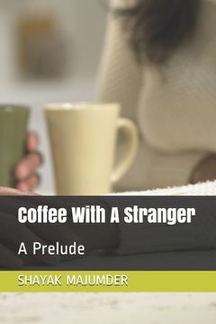 portada Coffee With A Stranger: A Prelude (en Inglés)