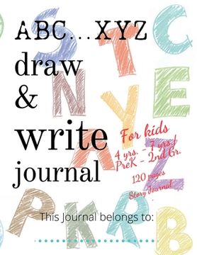 portada ABC...XYZ Draw & Write Journal for Kids 4 yrs. - 7 yrs./PreK - 2nd Gr.: 120 pages Story Journal: Early Creative Kids Composition Notebook with ... Mid (in English)