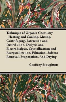 portada technique of organic chemistry - heating and cooling, mixing, centrifuging, extraction and distribution, dialysis and electrodialysis, crystallization