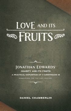 portada Love and Its Fruits: Jonathan Edwards' Charity and Its Fruits Summarized for the 21st Century (in English)