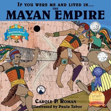portada If You Were Me and Lived in....the Mayan Empire: An Introduction to Civilizations Throughout Time (en Inglés)