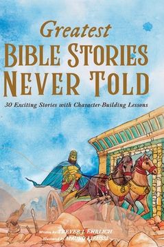 portada Greatest Bible Stories Never Told: 30 Exciting Stories With Character-Building Lessons For Kids (in English)