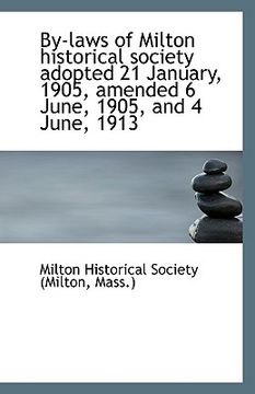 portada by-laws of milton historical society adopted 21 january, 1905, amended 6 june, 1905, and 4 june, 191