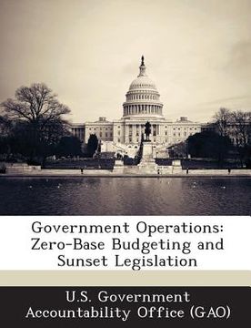 portada Government Operations: Zero-Base Budgeting and Sunset Legislation (en Inglés)