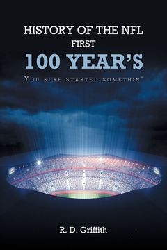 portada History of the NFL First 100 Year's You Sure Started Somethin' (en Inglés)