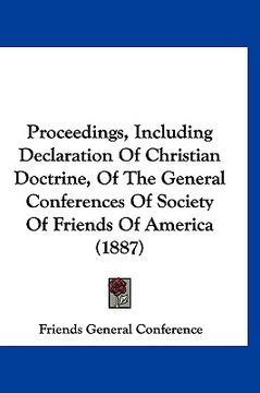 portada proceedings, including declaration of christian doctrine, of the general conferences of society of friends of america (1887) (en Inglés)