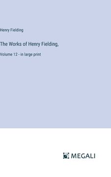 portada The Works of Henry Fielding,: Volume 12 - in large print (in English)
