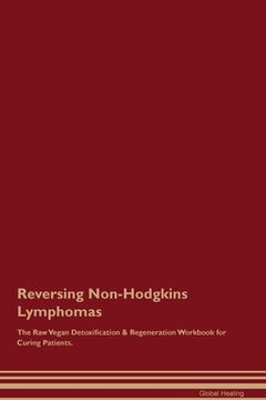 portada Reversing Non-Hodgkins Lymphomas The Raw Vegan Detoxification & Regeneration Workbook for Curing Patients. (en Inglés)