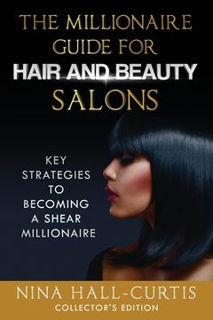 portada The Millionaire Guide for Hair and Beauty Salons: Key Strategies To Become a Shear Millionaire Collector's Edition