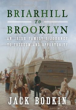 portada Briarhill to Brooklyn: An Irish Family'S Journey to Freedom and Opportunity (en Inglés)