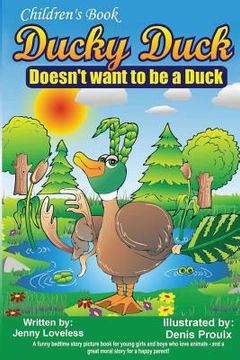 portada Children's Book: Ducky Duck Doesn't want to be a Duck: A funny bedtime story picture book for your younger girls & boys who love animal (en Inglés)
