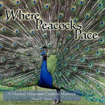 portada where peacocks pace: a natural historians guide to warwick (en Inglés)