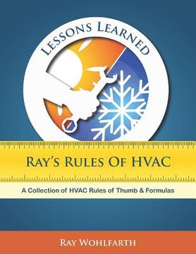 portada Lessons Learned: Ray's Rules of HVAC: A Collection of HVAC Rules of Thumb and Formulas (en Inglés)