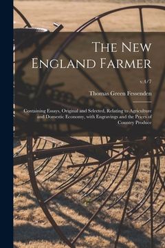 portada The New England Farmer: Containing Essays, Original and Selected, Relating to Agriculture and Domestic Economy, With Engravings and the Prices (in English)