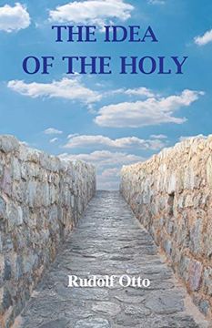 portada The Idea of the Holy: An Inquiry Into the Non-Rational Factor in the Idea of the Divine and its Relation to the Rational 