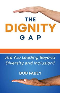 portada The Dignity Gap: Are you Leading Beyond Diversity and Inclusion? (in English)